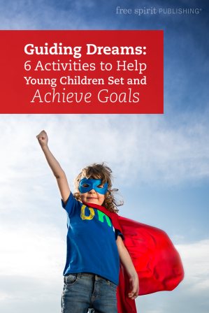 Guiding Dreams: 6 Activities to Help Young Children Set and Achieve Goals